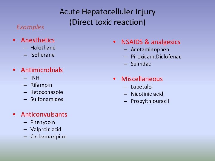 Examples Acute Hepatocelluler Injury (Direct toxic reaction) • Anesthetics – Halothane – Isoflurane •