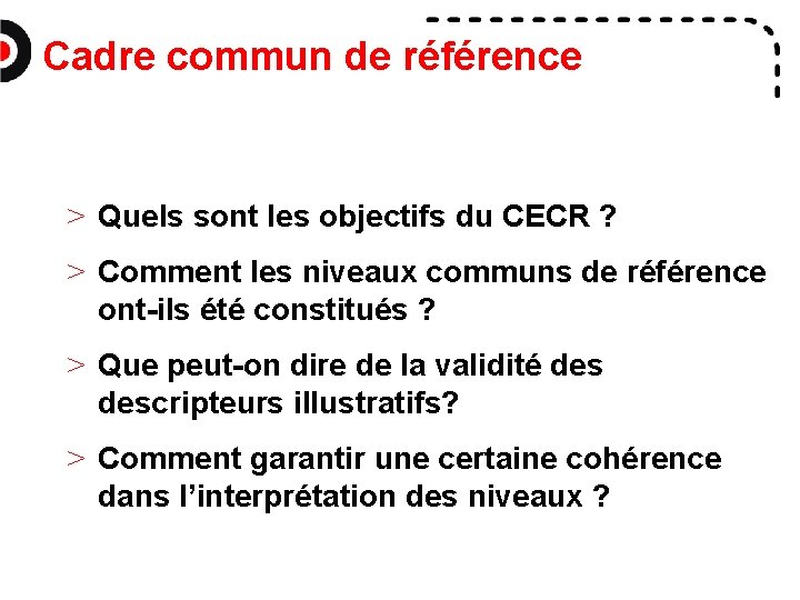 Cadre commun de référence > Quels sont les objectifs du CECR ? > Comment