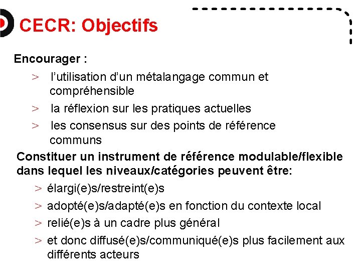 CECR: Objectifs Encourager : > l’utilisation d’un métalangage commun et compréhensible > la réflexion