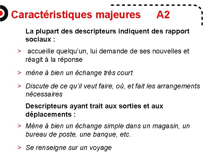 Caractéristiques majeures A 2 La plupart descripteurs indiquent des rapport sociaux : > accueille