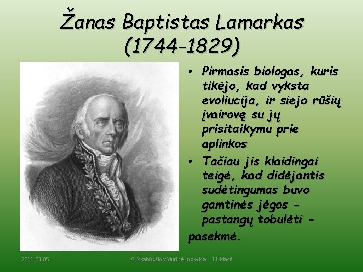 Žanas Baptistas Lamarkas (1744 -1829) • Pirmasis biologas, kuris tikėjo, kad vyksta evoliucija, ir