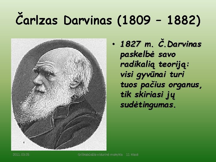 Čarlzas Darvinas (1809 – 1882) • 1827 m. Č. Darvinas paskelbė savo radikalią teoriją: