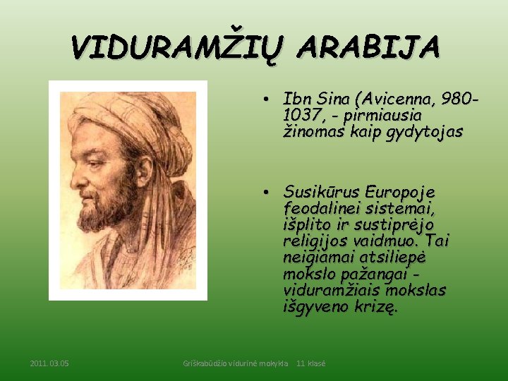 VIDURAMŽIŲ ARABIJA • Ibn Sina (Avicenna, 9801037, - pirmiausia žinomas kaip gydytojas • Susikūrus