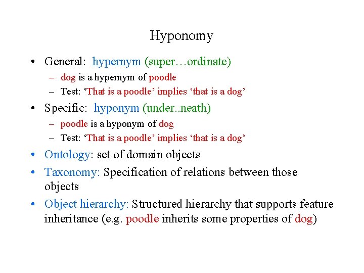 Hyponomy • General: hypernym (super…ordinate) – dog is a hypernym of poodle – Test: