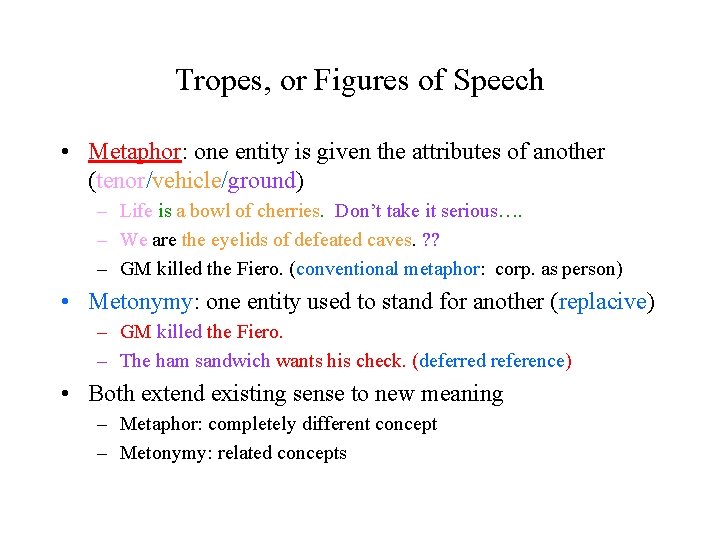 Tropes, or Figures of Speech • Metaphor: one entity is given the attributes of