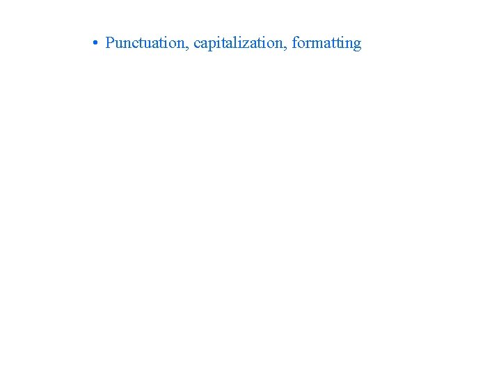  • Punctuation, capitalization, formatting 