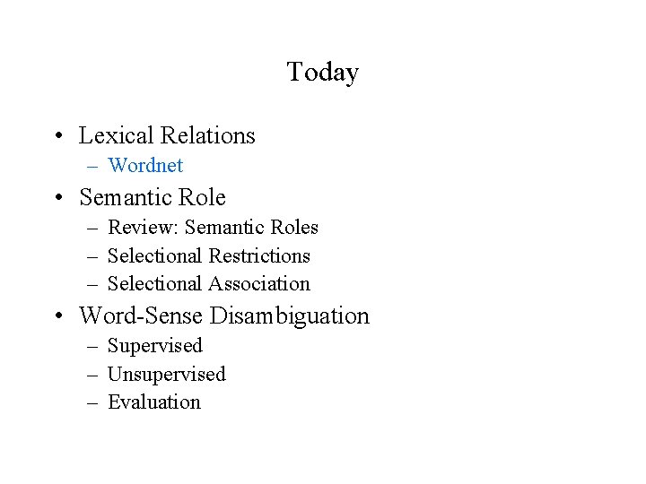 Today • Lexical Relations – Wordnet • Semantic Role – Review: Semantic Roles –