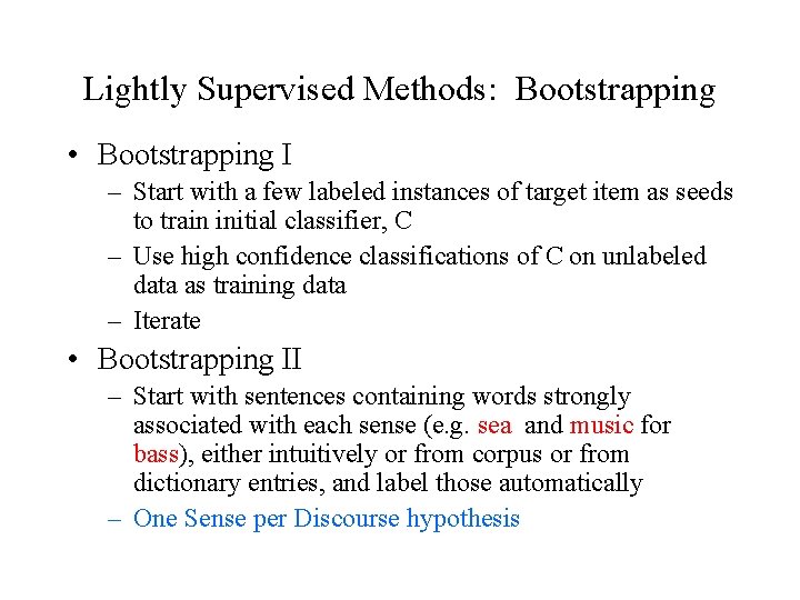Lightly Supervised Methods: Bootstrapping • Bootstrapping I – Start with a few labeled instances