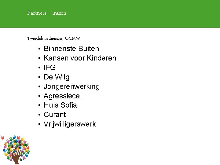 Partners - intern Tweedelijnsdiensten OCMW • • • Binnenste Buiten Kansen voor Kinderen IFG