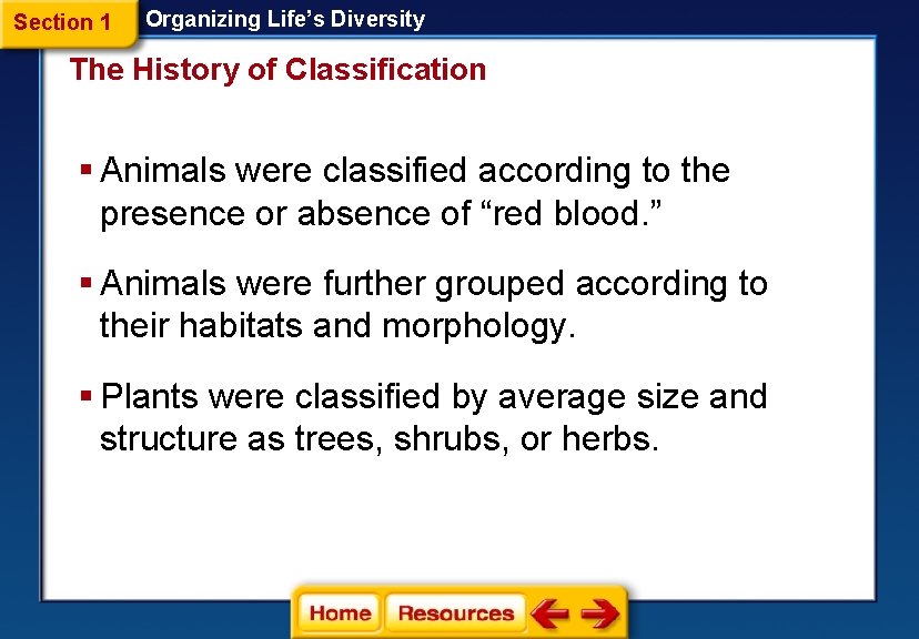 Section 1 Organizing Life’s Diversity The History of Classification § Animals were classified according