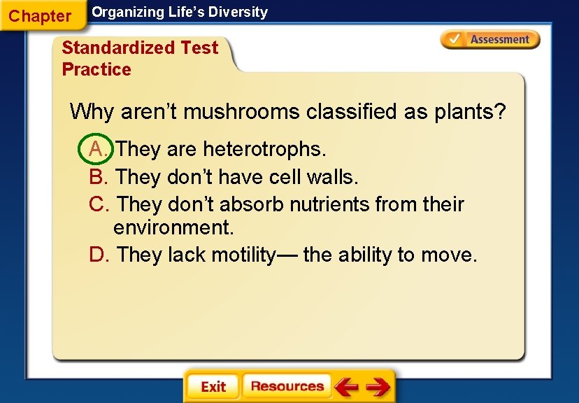 Chapter Organizing Life’s Diversity Standardized Test Practice Why aren’t mushrooms classified as plants? A.