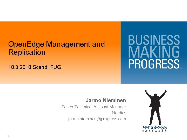 Open. Edge Management and Replication 18. 3. 2010 Scandi PUG Jarmo Nieminen Senior Technical