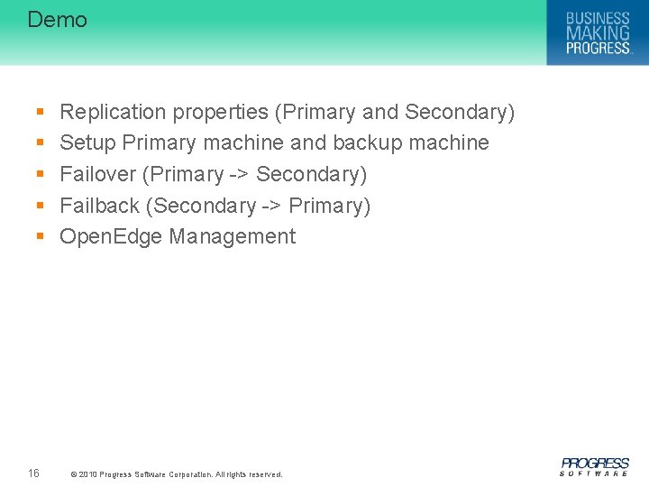 Demo § § § 16 Replication properties (Primary and Secondary) Setup Primary machine and