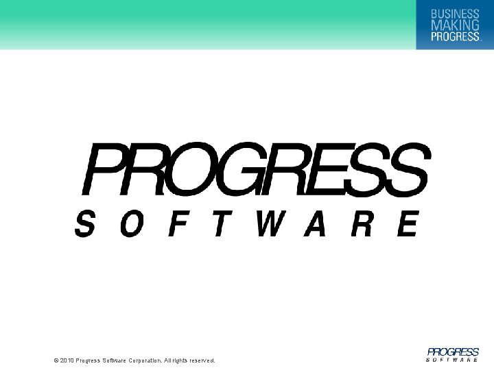 © 2010 Progress Software Corporation. All rights reserved. 