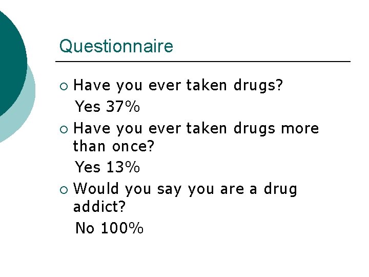 Questionnaire Have you ever taken drugs? Yes 37% ¡ Have you ever taken drugs