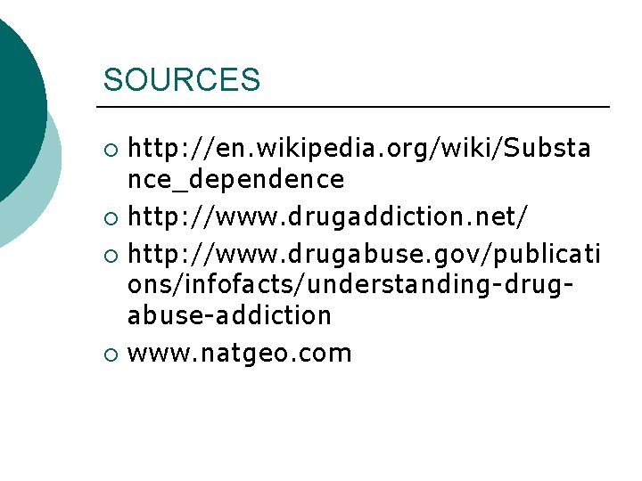 SOURCES http: //en. wikipedia. org/wiki/Substa nce_dependence ¡ http: //www. drugaddiction. net/ ¡ http: //www.