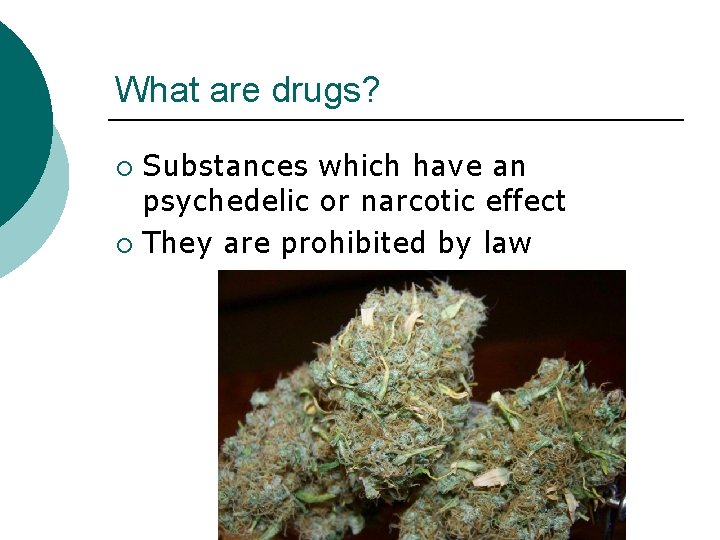 What are drugs? Substances which have an psychedelic or narcotic effect ¡ They are