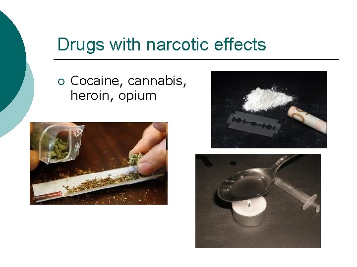 Drugs with narcotic effects ¡ Cocaine, cannabis, heroin, opium 