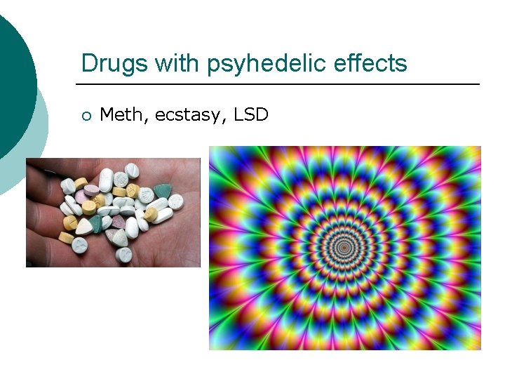 Drugs with psyhedelic effects ¡ Meth, ecstasy, LSD 
