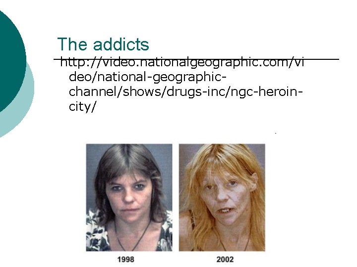 The addicts http: //video. nationalgeographic. com/vi deo/national-geographicchannel/shows/drugs-inc/ngc-heroincity/ 