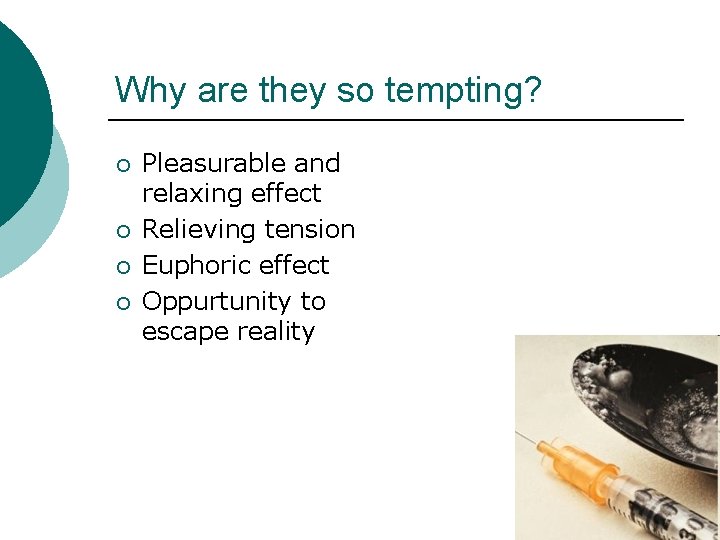 Why are they so tempting? ¡ ¡ Pleasurable and relaxing effect Relieving tension Euphoric