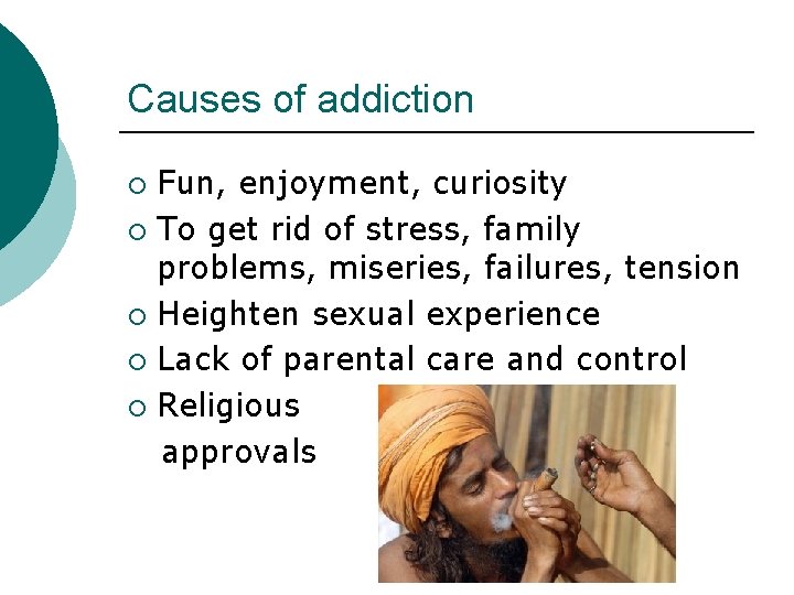 Causes of addiction Fun, enjoyment, curiosity ¡ To get rid of stress, family problems,