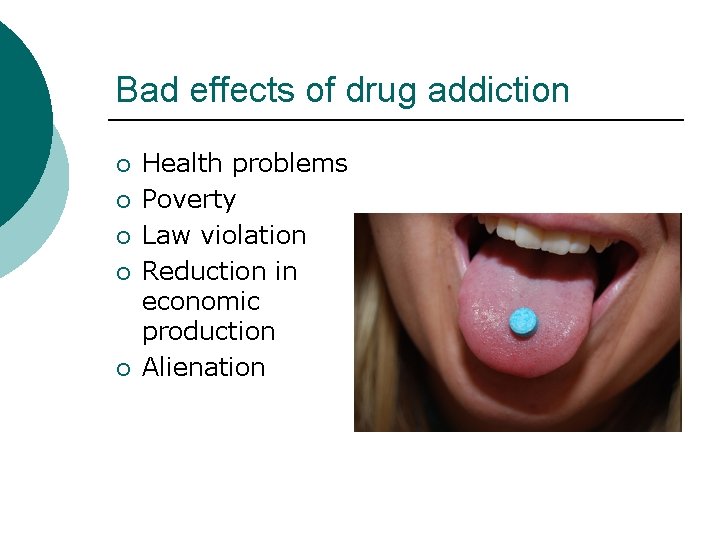Bad effects of drug addiction ¡ ¡ ¡ Health problems Poverty Law violation Reduction