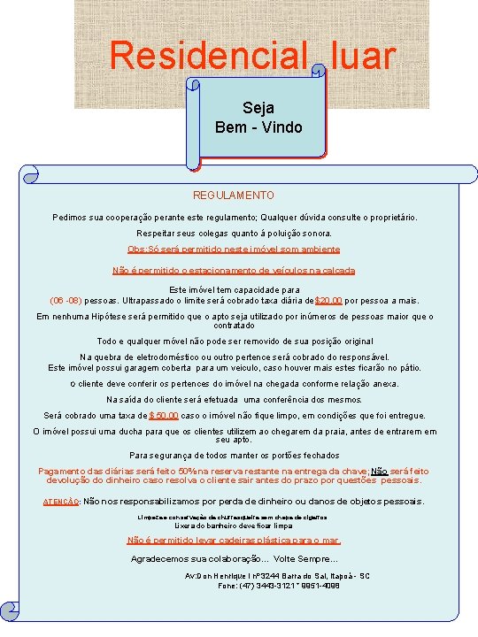 Residencial luar Seja Bem - Vindo REGULAMENTO Pedimos sua cooperação perante este regulamento; Qualquer