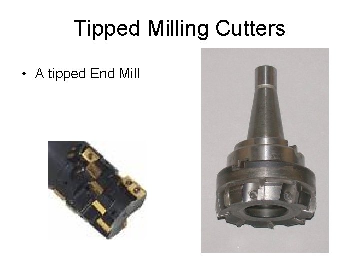 Tipped Milling Cutters • A tipped End Mill 