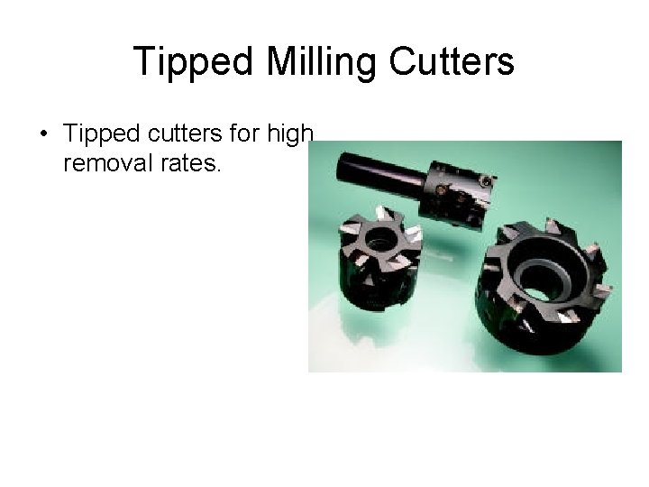 Tipped Milling Cutters • Tipped cutters for high removal rates. 