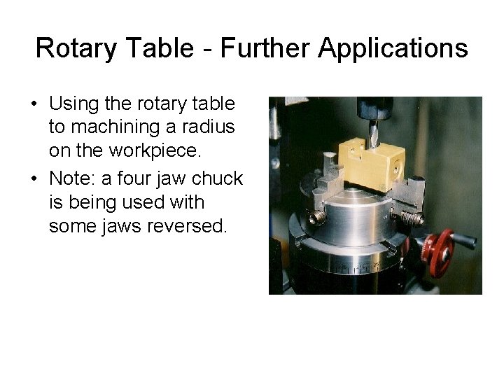 Rotary Table - Further Applications • Using the rotary table to machining a radius