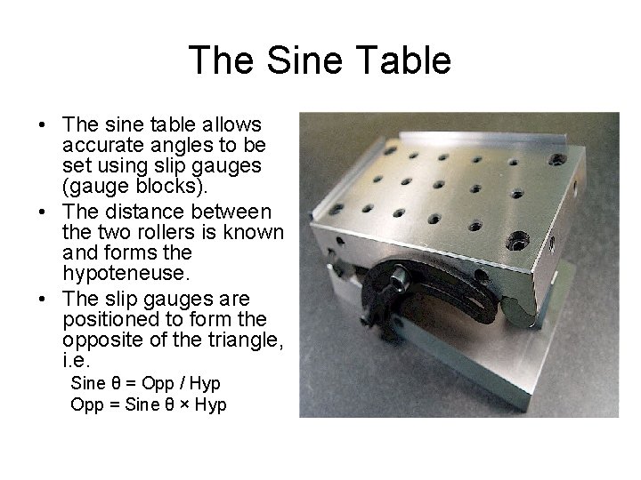 The Sine Table • The sine table allows accurate angles to be set using
