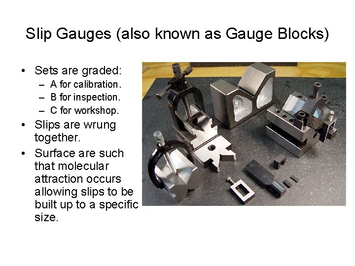 Slip Gauges (also known as Gauge Blocks) • Sets are graded: – A for
