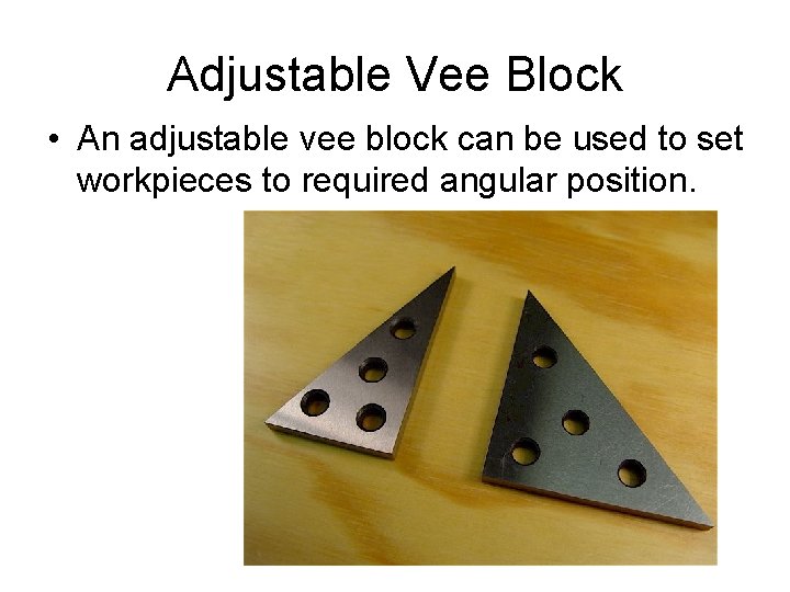 Adjustable Vee Block • An adjustable vee block can be used to set workpieces
