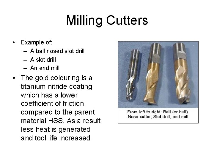 Milling Cutters • Example of: – A ball nosed slot drill – An end