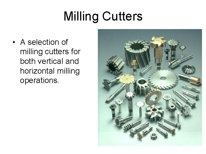 Milling Cutters • A selection of milling cutters for both vertical and horizontal milling