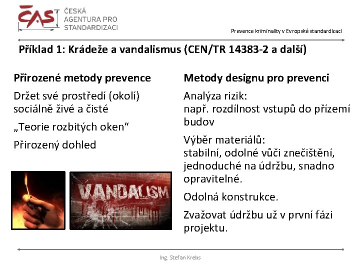 Prevence kriminality v Evropské standardizaci Příklad 1: Krádeže a vandalismus (CEN/TR 14383 -2 a