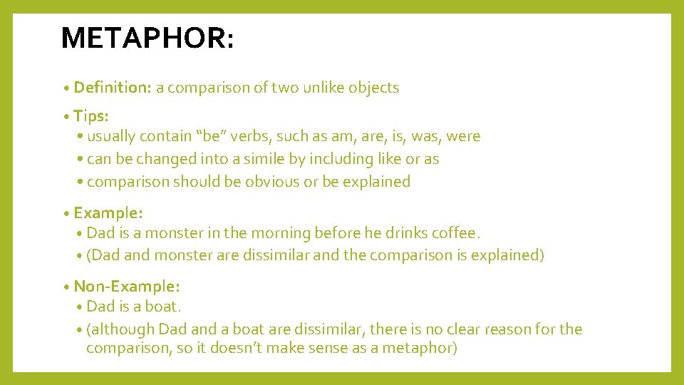 METAPHOR: • Definition: a comparison of two unlike objects • Tips: • usually contain