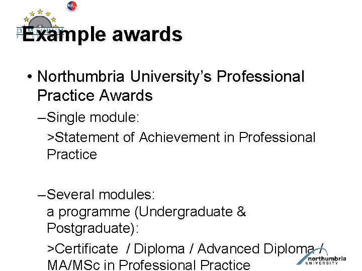 Example awards • Northumbria University’s Professional Practice Awards – Single module: >Statement of Achievement