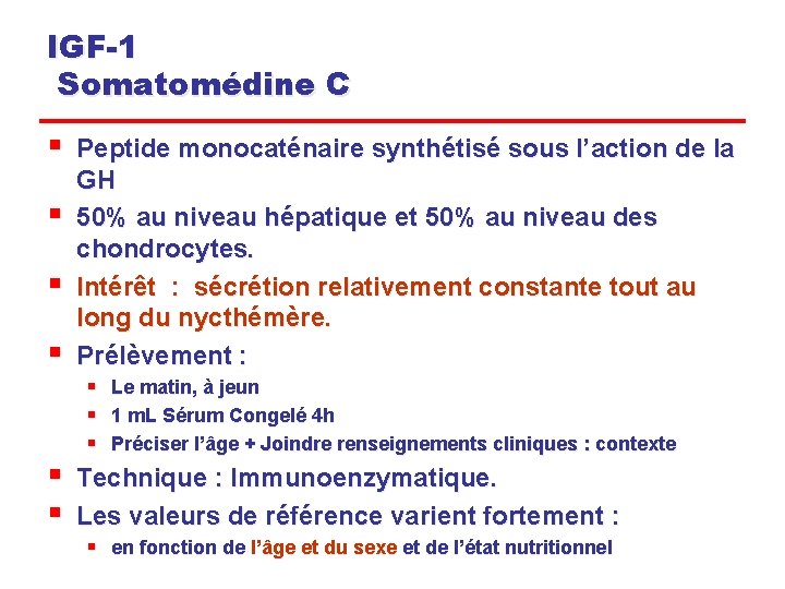 IGF-1 Somatomédine C § § Peptide monocaténaire synthétisé sous l’action de la GH 50%