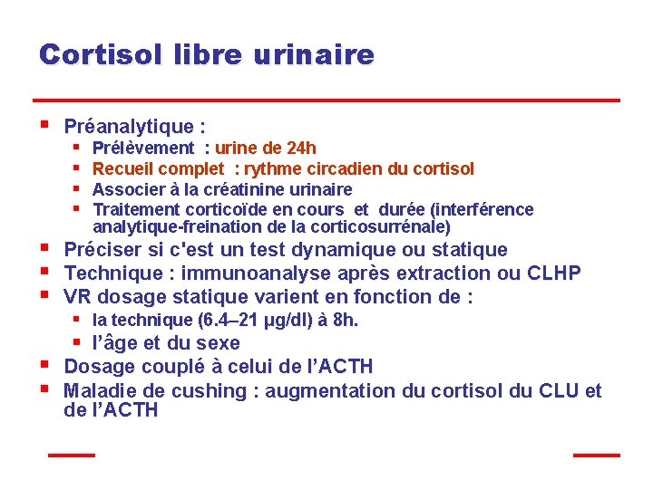 Cortisol libre urinaire § § § Préanalytique : § Prélèvement : urine de 24