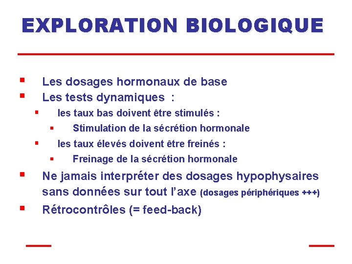 EXPLORATION BIOLOGIQUE § § Les dosages hormonaux de base Les tests dynamiques : §