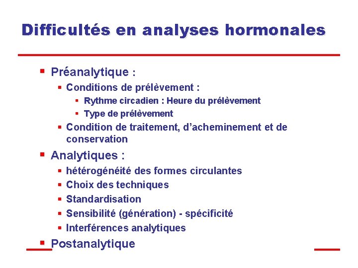 Difficultés en analyses hormonales § Préanalytique : § Conditions de prélèvement : § Rythme