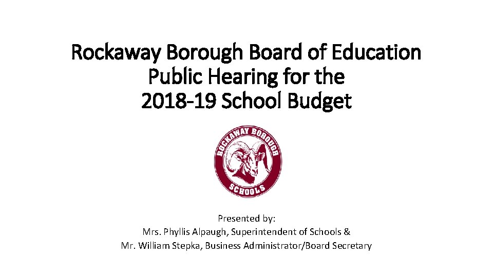 Rockaway Borough Board of Education Public Hearing for the 2018 -19 School Budget Presented