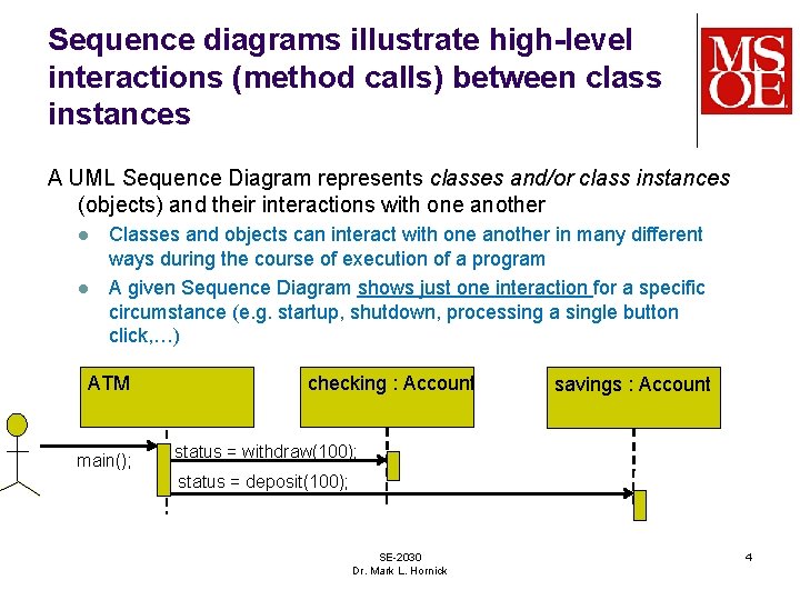 Sequence diagrams illustrate high-level interactions (method calls) between class instances A UML Sequence Diagram