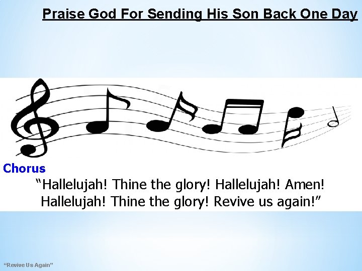 Praise God For Sending His Son Back One Day Chorus “Hallelujah! Thine the glory!