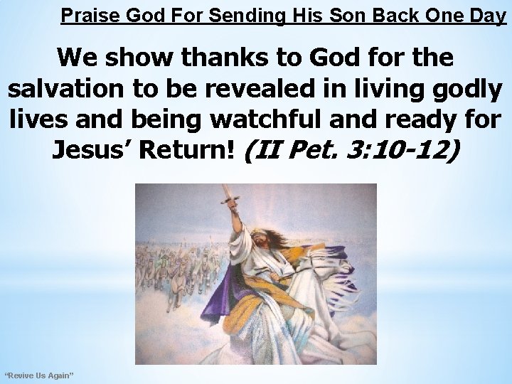 Praise God For Sending His Son Back One Day We show thanks to God