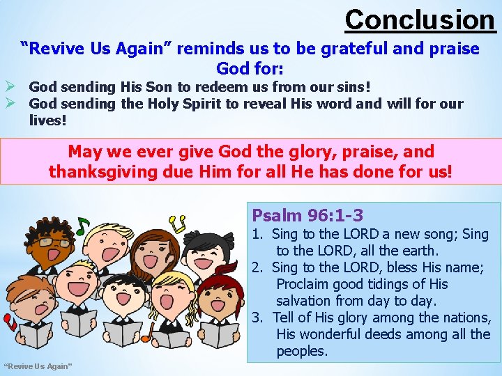 Conclusion “Revive Us Again” reminds us to be grateful and praise God for: Ø