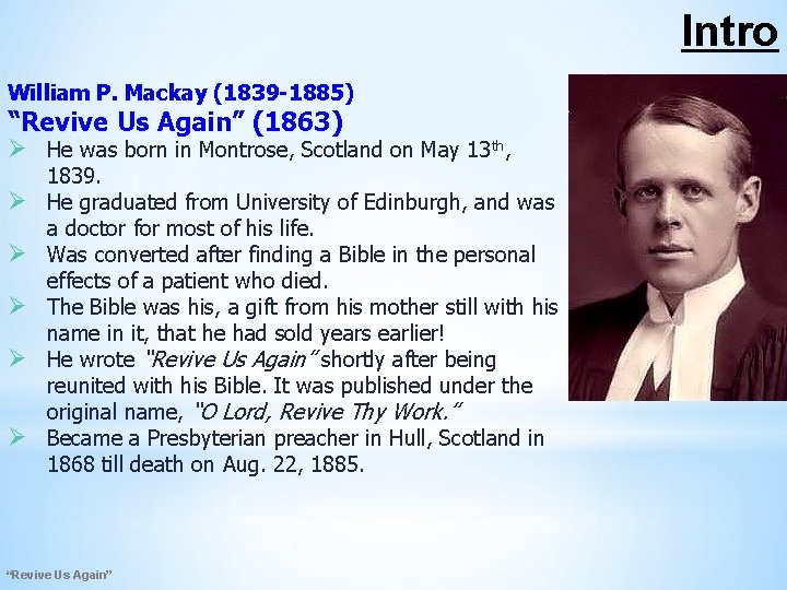 Intro William P. Mackay (1839 -1885) “Revive Us Again” (1863) Ø He was born