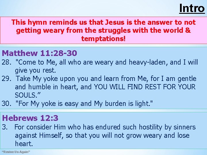 Intro This hymn reminds us that Jesus is the answer to not getting weary